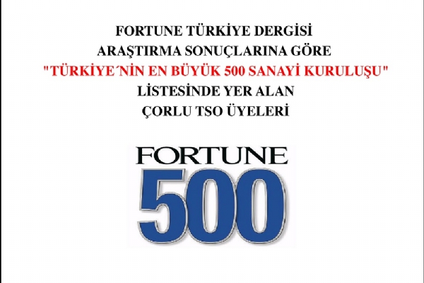 Fortune Türkiye Dergisi Araştırma Sonuçlarına Göre"Türkiye´nin En Büyük 500 Sanayi Kuruluşu" Listesinde Yer Alan Çorlu TSO Üyeleri