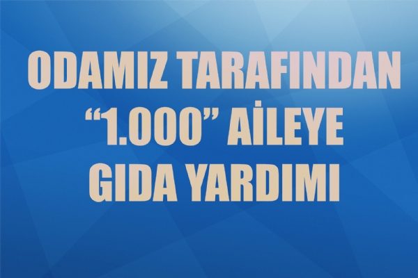 Odamızdan “1.000” Aileye Gıda Yardımı