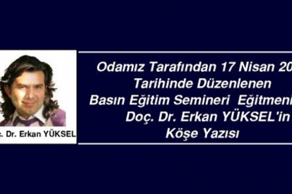 Odamz Tarafndan 17 Nisan 2010 Tarihinde Dzenlenen Basn Eitim Semineri Eitmenimiz Do. Dr. Erkan YKSELin Ke Yazs