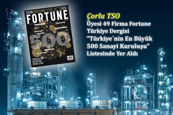 49 Üyemiz Fortune Türkiye Dergisi "Türkiye´nin En Büyük 500 Sanayi Kuruluşu" Listesinde Yer Aldı
