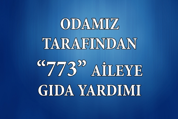 Odamız Tarafından “773” Aileye Gıda Yardımı