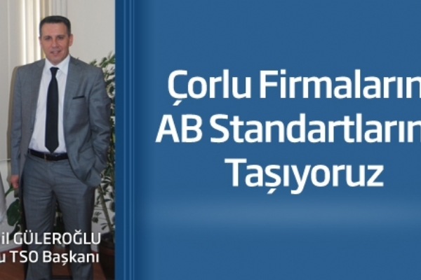 Çorlu Firmalarını AB Standartlarına Taşıyoruz