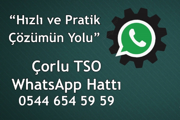 Teknolojik Hizmette Atılım, Çorlu TSO 0 544 654 59 59 WhatsApp İletişim Hattı Kuruldu